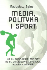 Media, polityka i sport. Od idei - okładka książki