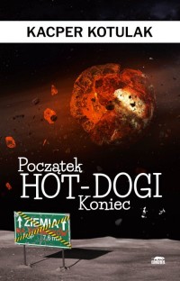 Początek, koniec i hot-dogi - okładka książki