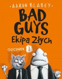 Bad Guys. Ekipa Złych Odcinek 1 - okładka książki