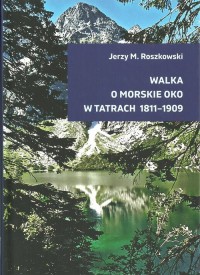 Walka o Morskie Oko w Tatrach 1811-1909 - okładka książki