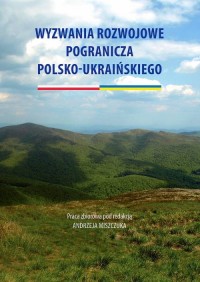 Wyzwania rozwojowe pogranicza polsko-ukraińskiego - okładka książki