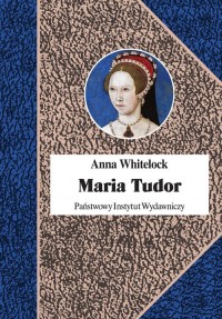 Maria Tudor. Pierwsza królowa Anglii - okładka książki
