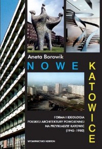 Nowe Katowice. Forma i ideologia - okładka książki