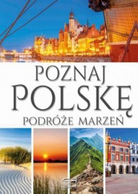 Poznaj Polskę. Podróże marzeń - okładka książki