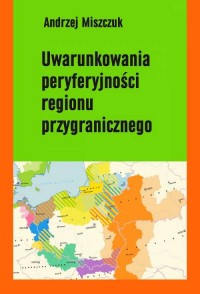 Uwarunkowania peryferyjności regionu - okładka książki