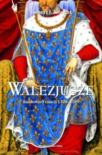 Walezjusze. Królowie Francji 1328-1589 - okładka książki