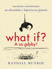 What if? A co gdyby? Naukowe odpowiedzi - okładka książki