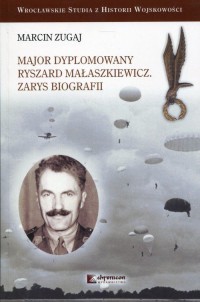 Major dyplomowany Ryszard Małaszkiewicz. - okładka książki