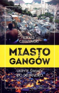 Miasto gangów. Ukryte światy Rio - okładka książki