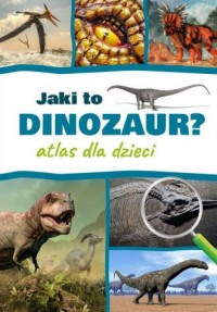 Jaki to dinozaur. Atlas dla dzieci - okładka książki