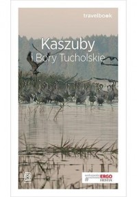 Kaszuby i Bory Tucholskie. Travelbook - okładka książki
