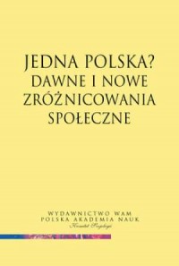 Jedna Polska? Dawne i nowe zróżnicowania - okładka książki