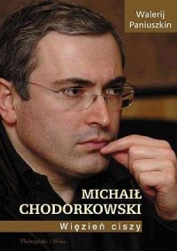 Michaił Chodorkowski. Więzień ciszy - okładka książki