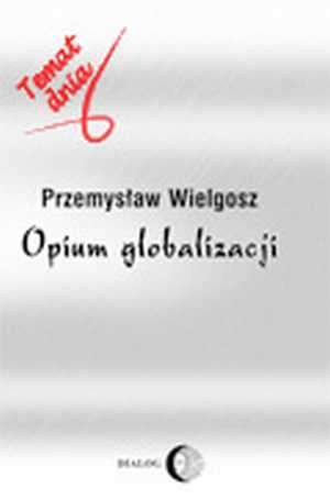 Opium globalizacji. Seria: Temat - okładka książki