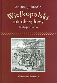 Wielkopolski rok obrzędowy. Tradycje - okładka książki