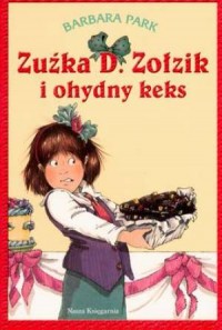 Zuźka D. Zołzik i ohydny keks - okładka książki