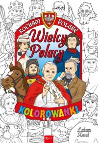 Kocham Polskę. Wielcy Polacy. Kolorowanka - okładka książki