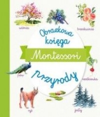 Montessori. Obrazkowa księga przyrody - okładka książki