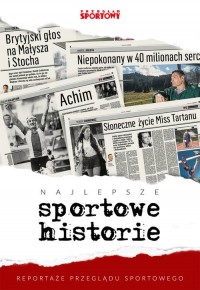 Najlepsze sportowe historie. Reportaże - okładka książki