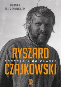 Ryszard Czajkowski Podróżnik od - okładka książki
