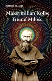 Maksymilian Kolbe, triumf miłości - okładka książki