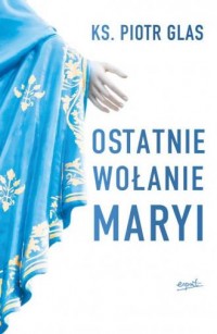 Ostatnie wołanie Maryi - okładka książki