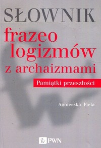 Słownik frazeologizmów z archaizmami. - okładka książki