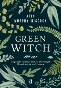 Green Witch. Magia ziół, kwiatów, - okładka książki