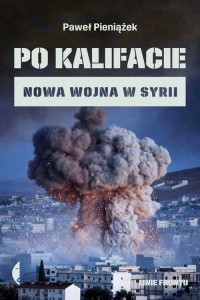 Po kalifacie. Nowa wojna w Syrii - okładka książki