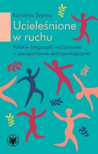 Ucieleśnione w ruchu. Polskie biegaczki - okładka książki