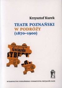 Teatr poznański w podróży (1870-1900). - okładka książki