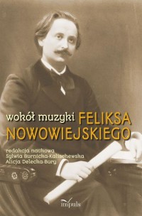 Wokół muzyki Feliksa Nowowiejskiego - okładka książki