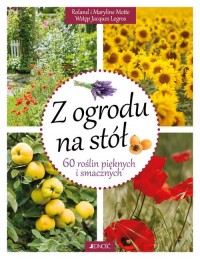 Z ogrodu na stół 60 roślin pięknych - okładka książki