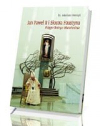 Jan Paweł II i siostra Faustyna. - okładka książki