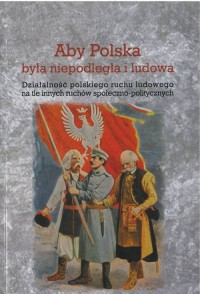 Aby Polska była niepodległa i Ludowa. - okładka książki