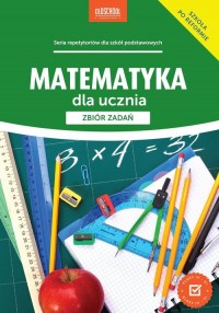 Matematyka dla ucznia. Zbiór zadań - okładka podręcznika