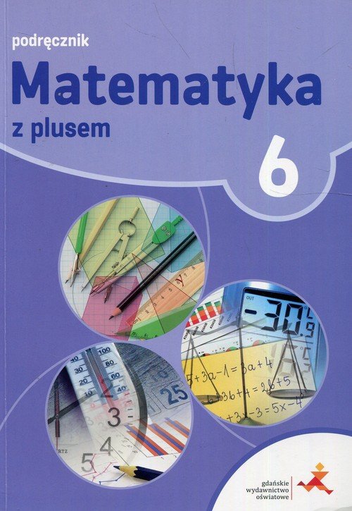 Książka Do Matematyki Klasa 6 Matematyka z plusem. Klasa 6. Szkoła podstawowa. Podręcznik