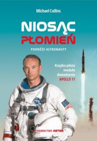 Niosąc Płomień. Podróże astronauty - okładka książki