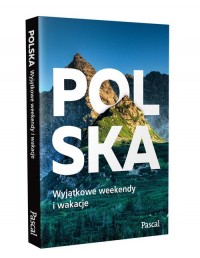 Polska. Wyjątkowe weekendy i wakacje - okładka książki