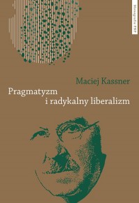Pragmatyzm i radykalny liberalizm - okładka książki