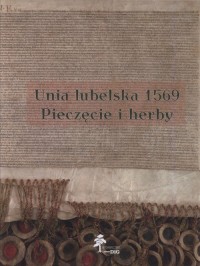 Unia lubelska 1569. Pieczęcie i - okładka książki