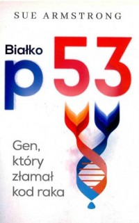 Białko P53. Gen, który złamał kod - okładka książki
