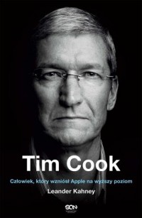 Tim Cook Człowiek który wzniósł - okładka książki