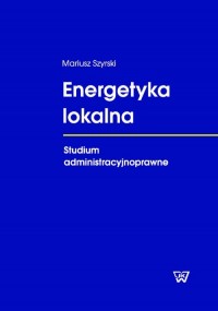 Energetyka lokalna. Studium administracyjnoprawne - okładka książki