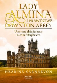 Lady Almina i prawdziwe Downton - okładka książki