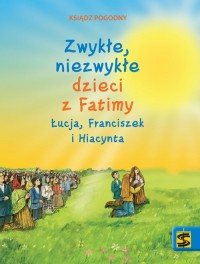 Zwykłe niezwykłe dzieci z Fatimy - okładka książki