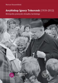 Arcybiskup Ignacy Tokarczuk (1918 - okładka książki