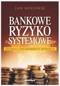 Bankowe ryzyko systemowe. Źródła - okładka książki