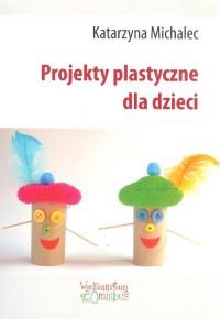 Projekty plastyczne dla dzieci - okładka książki