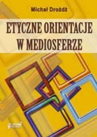 Etyczne orientacje w mediosferze - okładka książki